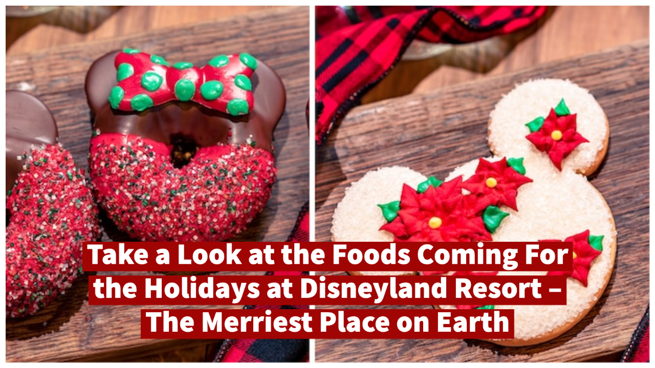 Take a Look at the Foods Coming For the Holidays at Disneyland Resort – The Merriest Place on Earth