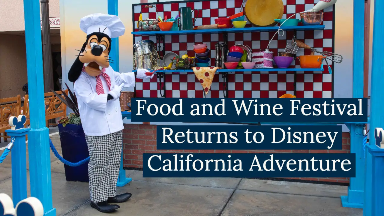 Food and Wine Festival Returns to Disney California Adventure
