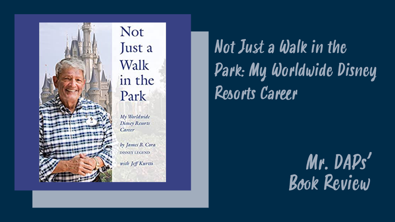 Not Just a Walk in the Park: My Worldwide Disney Resorts Career – Mr. DAPs’ Book Review