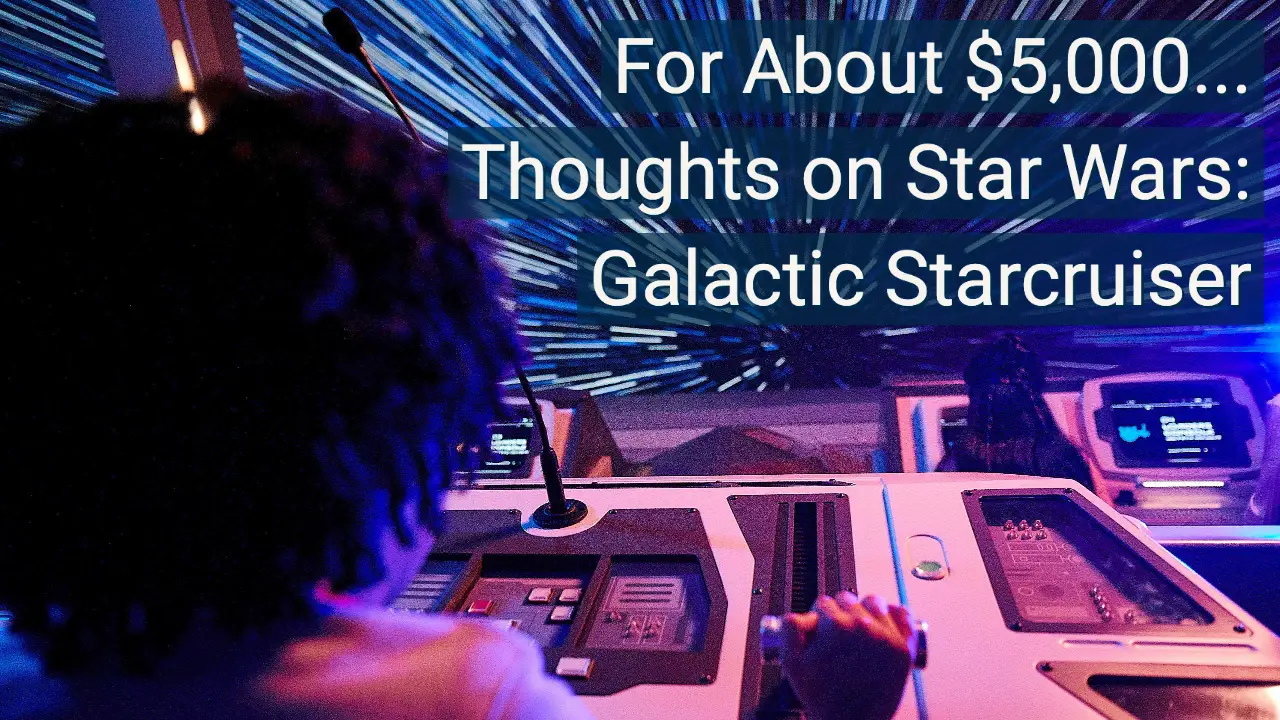For About $5,000… Thoughts on Star Wars: Galactic Starcruiser