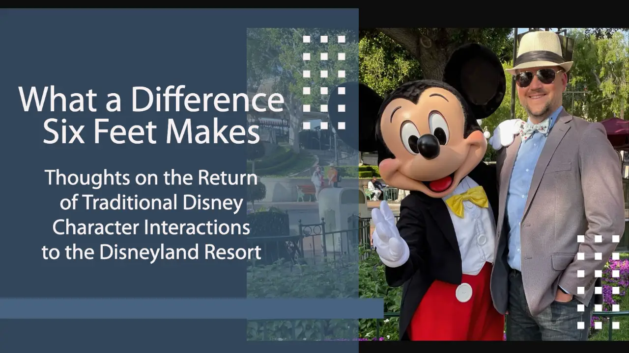 What a Difference Six Feet Makes – Thoughts on the Return of Traditional Disney Character Interactions to the Disneyland Resort