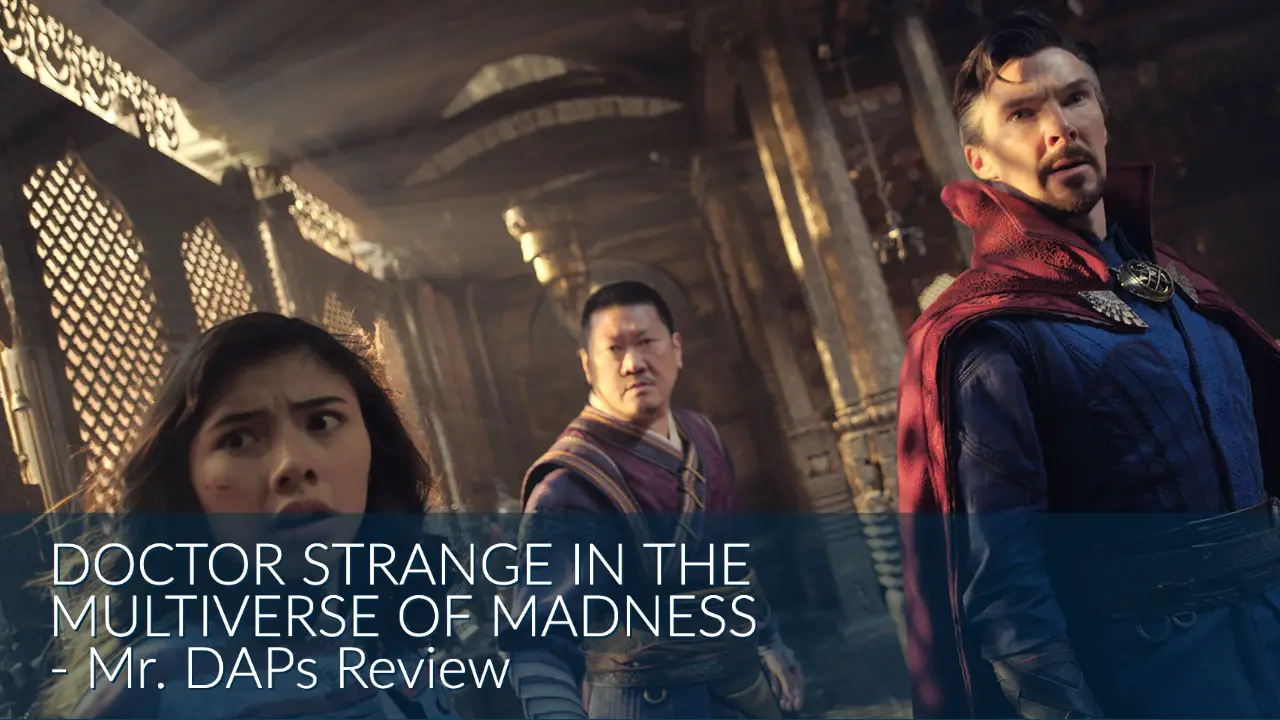 Doctor Strange in the Multiverse of Madness – Mr. DAPs’ Review