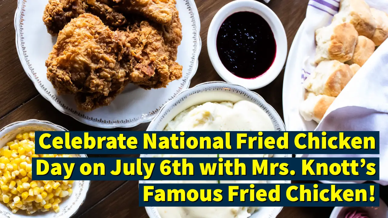 Celebrate National Fried Chicken Day on July 6th with Mrs. Knott’s Famous Fried Chicken!
