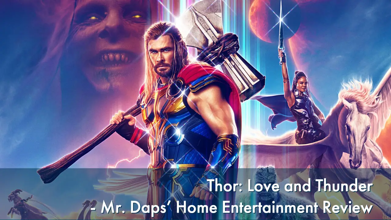 Thor: Love and Thunder – Mr. Daps’ Home Entertainment Review