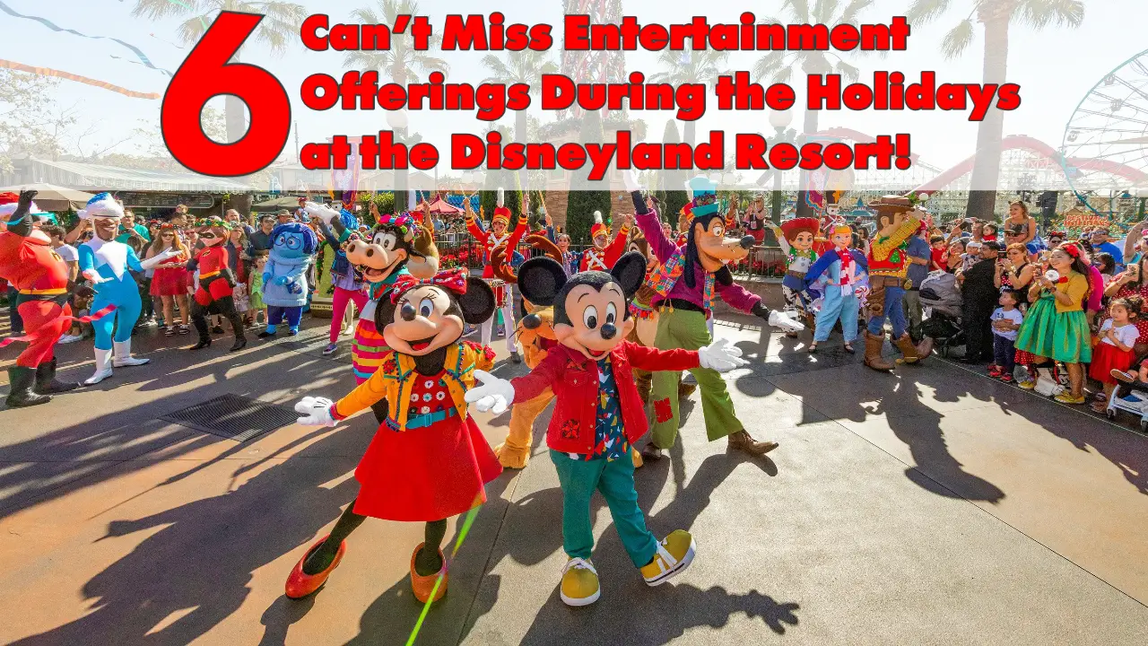 6 Can’t Miss Entertainment Offerings During the Holidays at the Disneyland Resort!