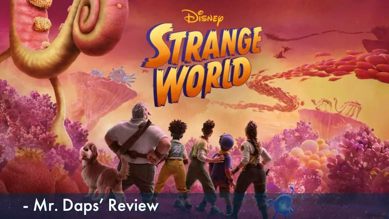 Strange World – Mr. Daps’ Review