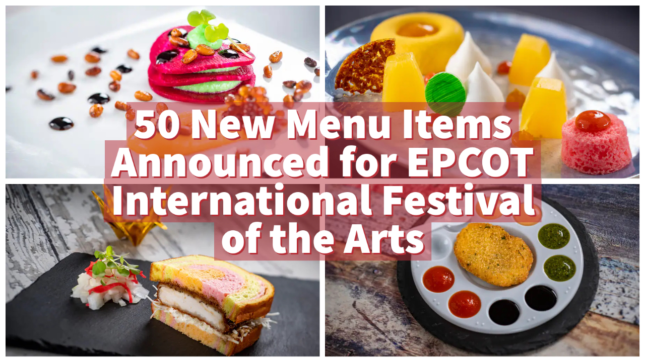 50 New Menu Items Announced for EPCOT International Festival of the Arts