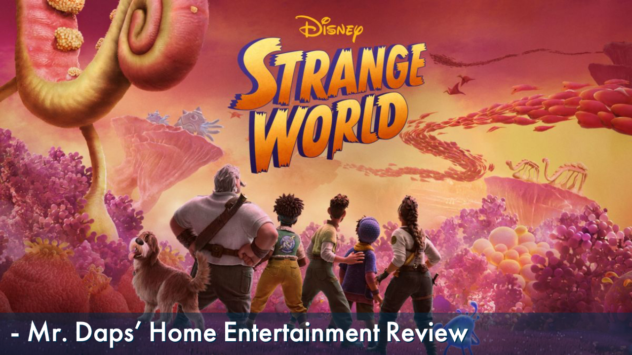 Strange World – Mr. Daps Home Entertainment Review
