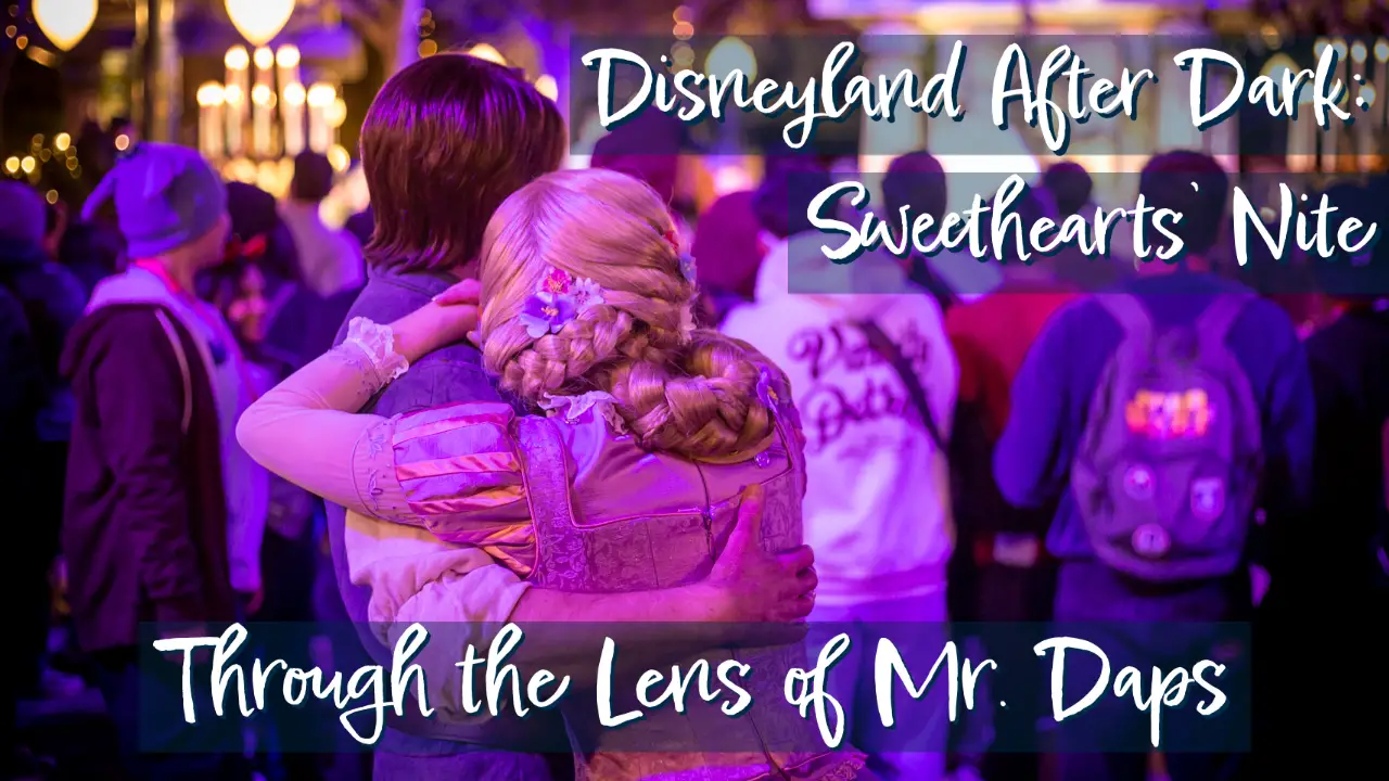 Through the Lens of Mr. Daps – Disneyland After Dark: Sweethearts’ Nite