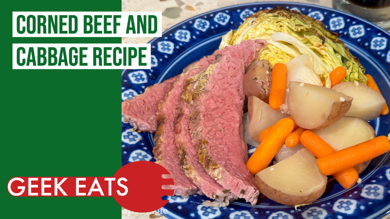 Corned Beef and Cabbage for St. Patrick’s Day – GEEK EATS Recipe