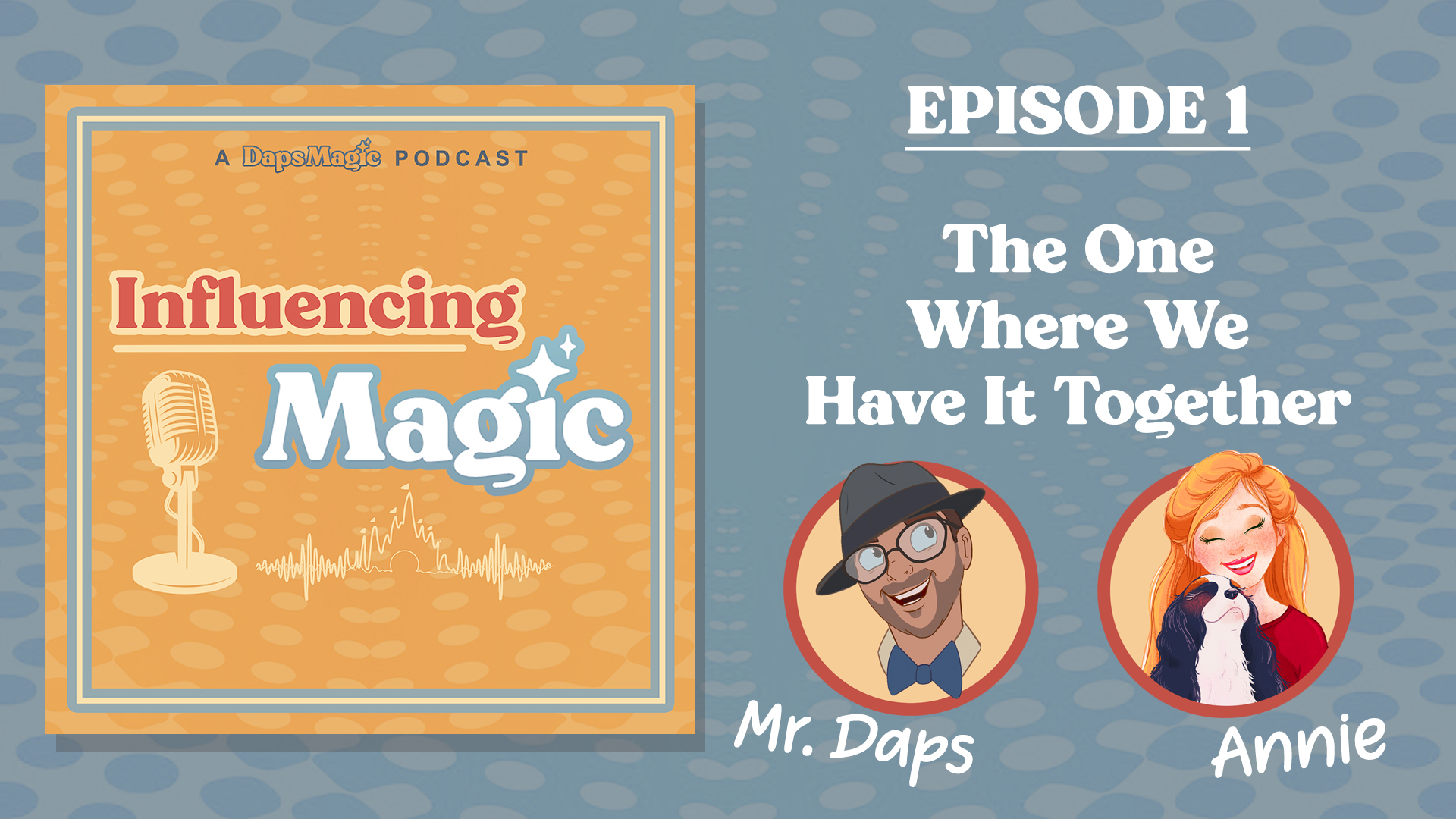 Influencing Magic Episode 1: The One Where We Have It Together