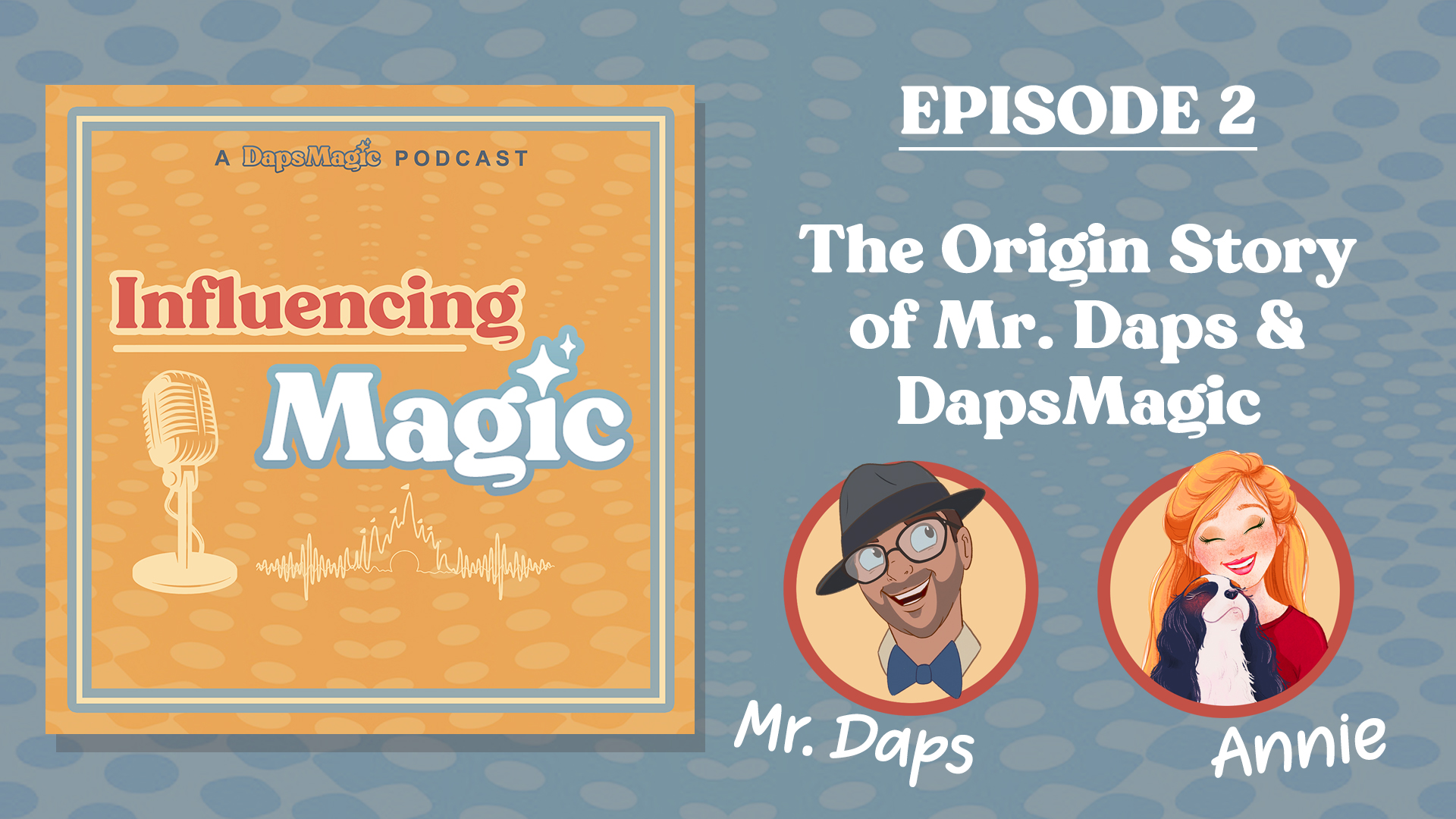 Influencing Magic Episode 2: The Origin Story of Mr. Daps & Daps Magic