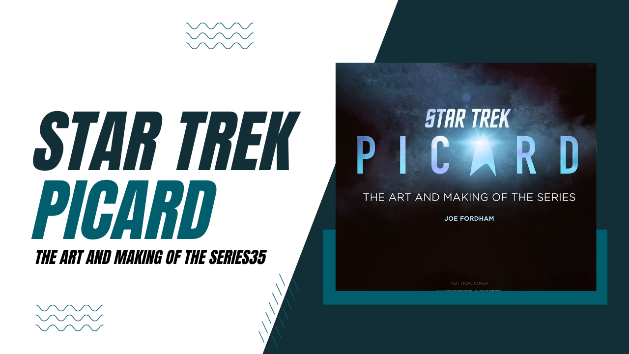 ‘Star Trek: Picard: The Art and Making of the Series’ Available for Pre-Order!
