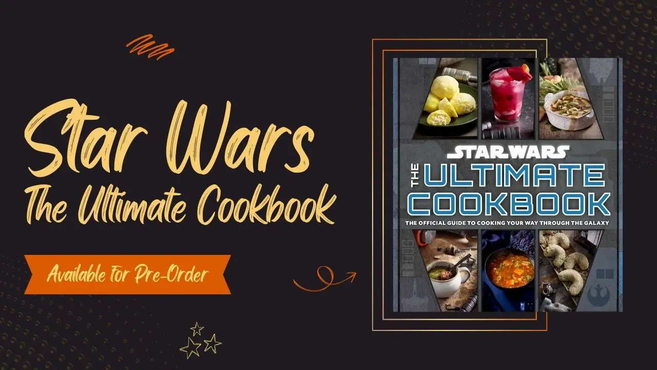 “Star Wars: The Ultimate Cookbook: The Official Guide to Cooking Your Way Through the Galaxy” Now Available for Pre-Order