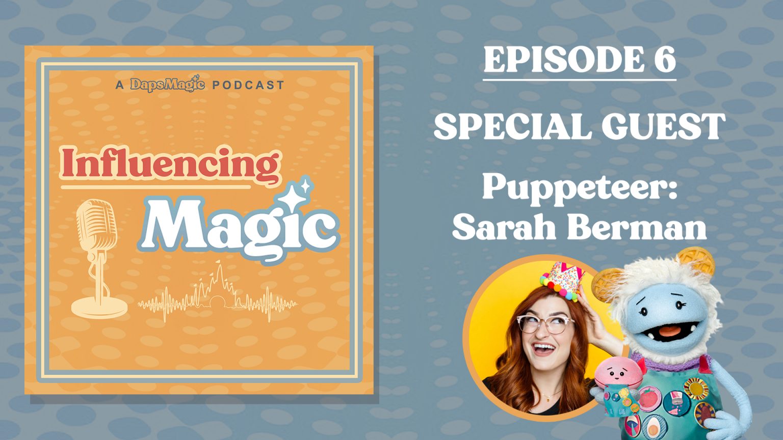 Influencing Magic Episode 6: Sarah Berman