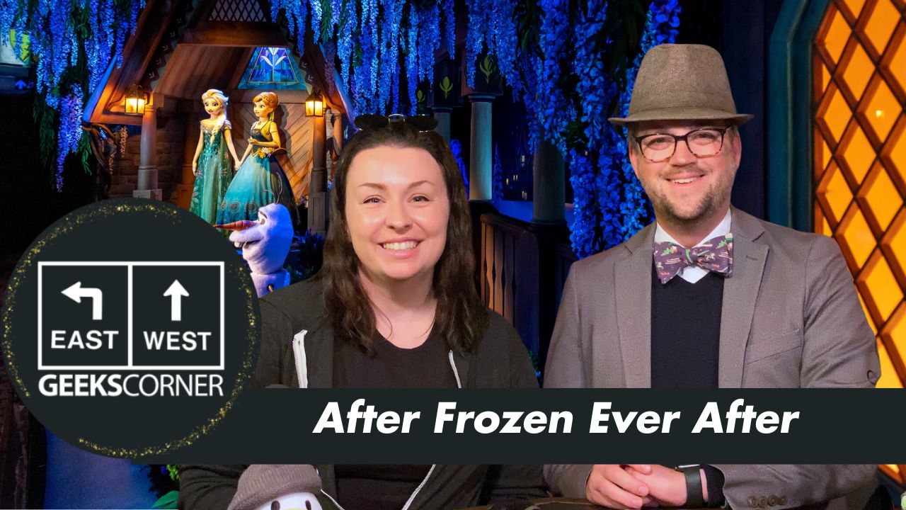After Frozen Ever After – GEEKS CORNER – Episode #663