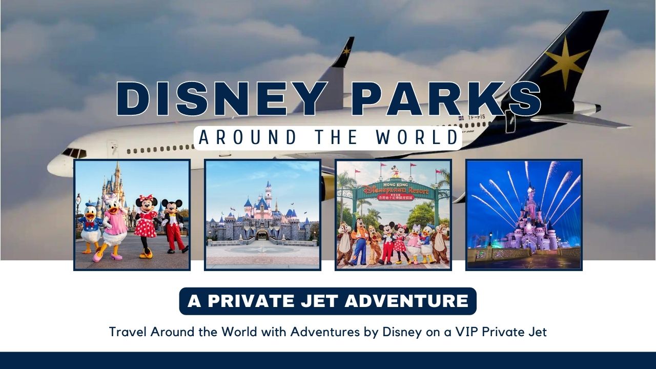 Disney Parks Around The World – A Private Jet Adventure Being Offered Once Again with Adventures by Disney