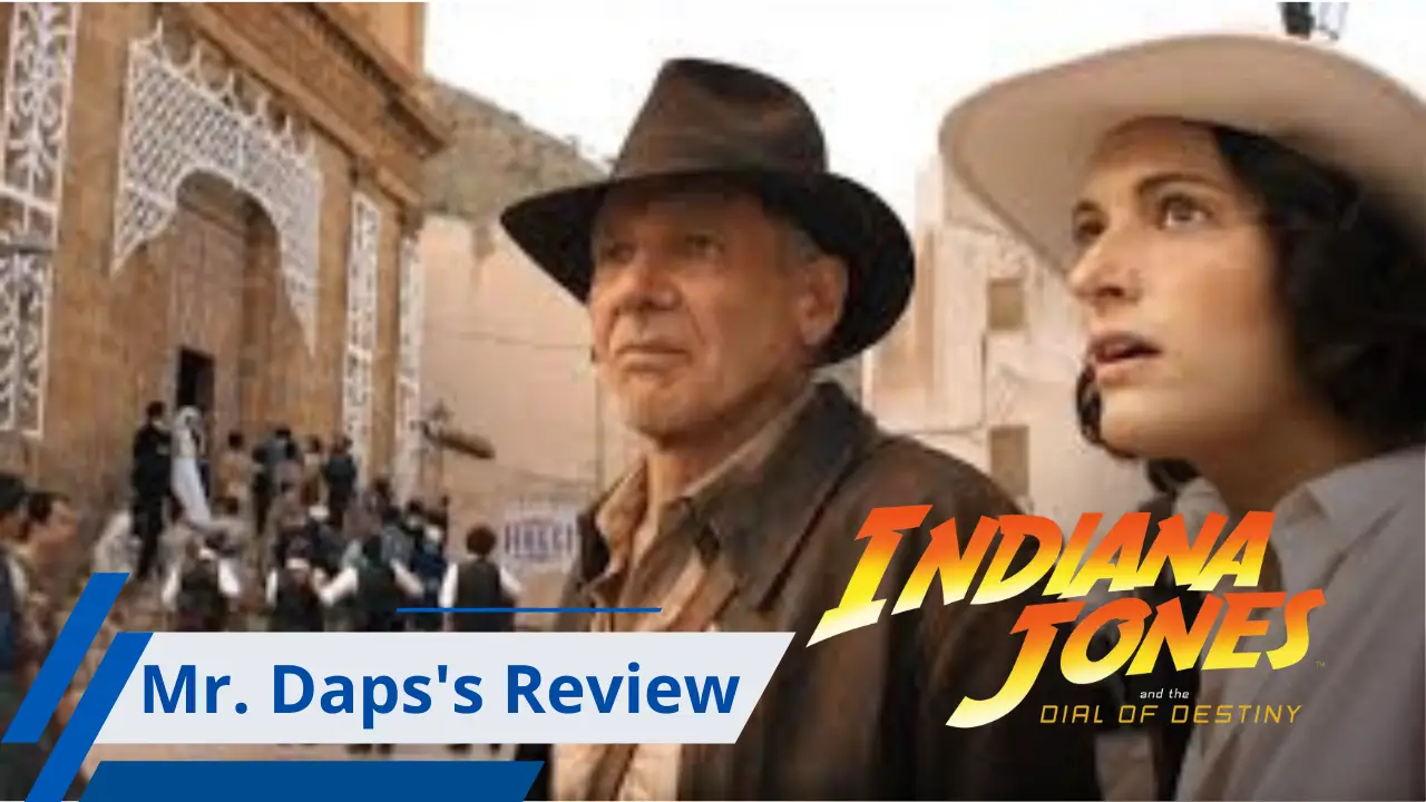 Indiana Jones and the Dial of Destiny – Mr. Daps’ Review