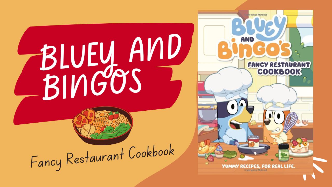 Bluey and Bingo’s Fancy Restaurant Cookbook: Yummy Recipes, for Real Life – Now Available for Preorder