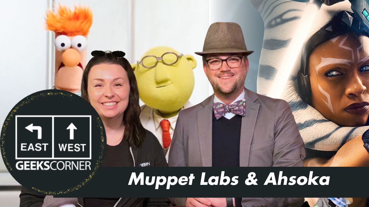 Muppet Labs & Ahsoka – GEEKS CORNER – Episode #668