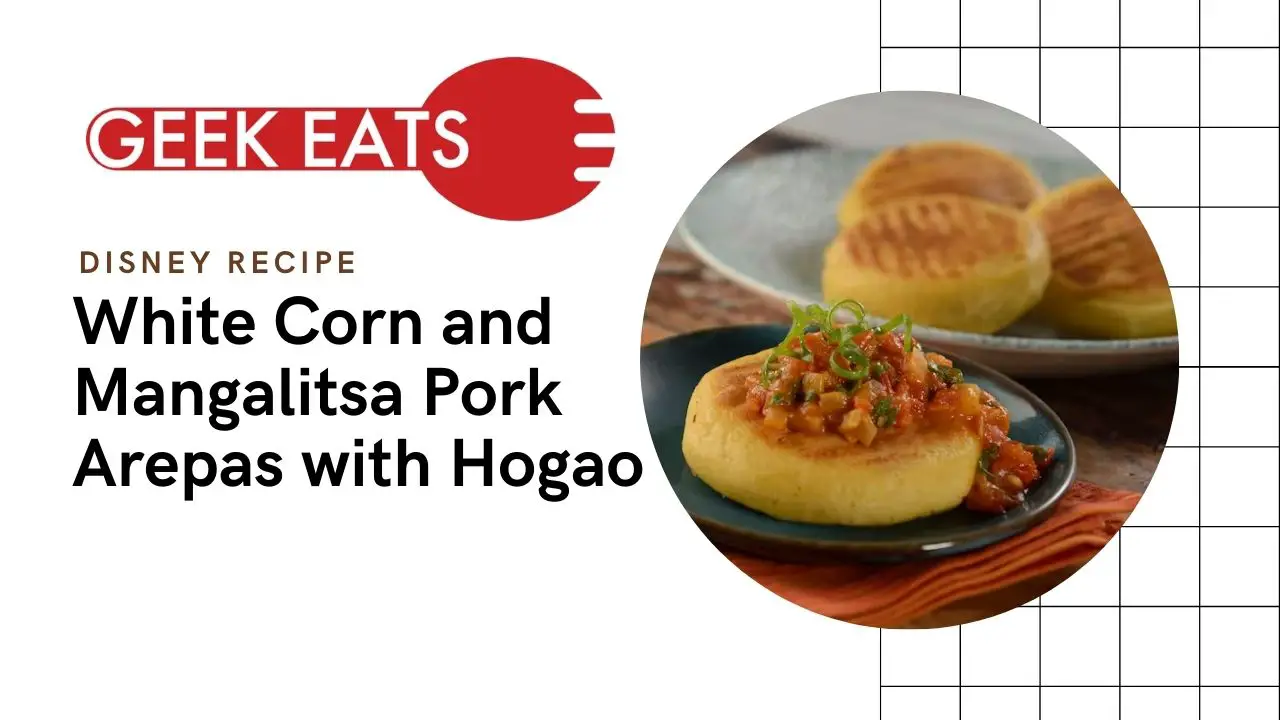 White Corn and Mangalitsa Pork Arepas with Hogao – GEEK EATS Disney Recipe
