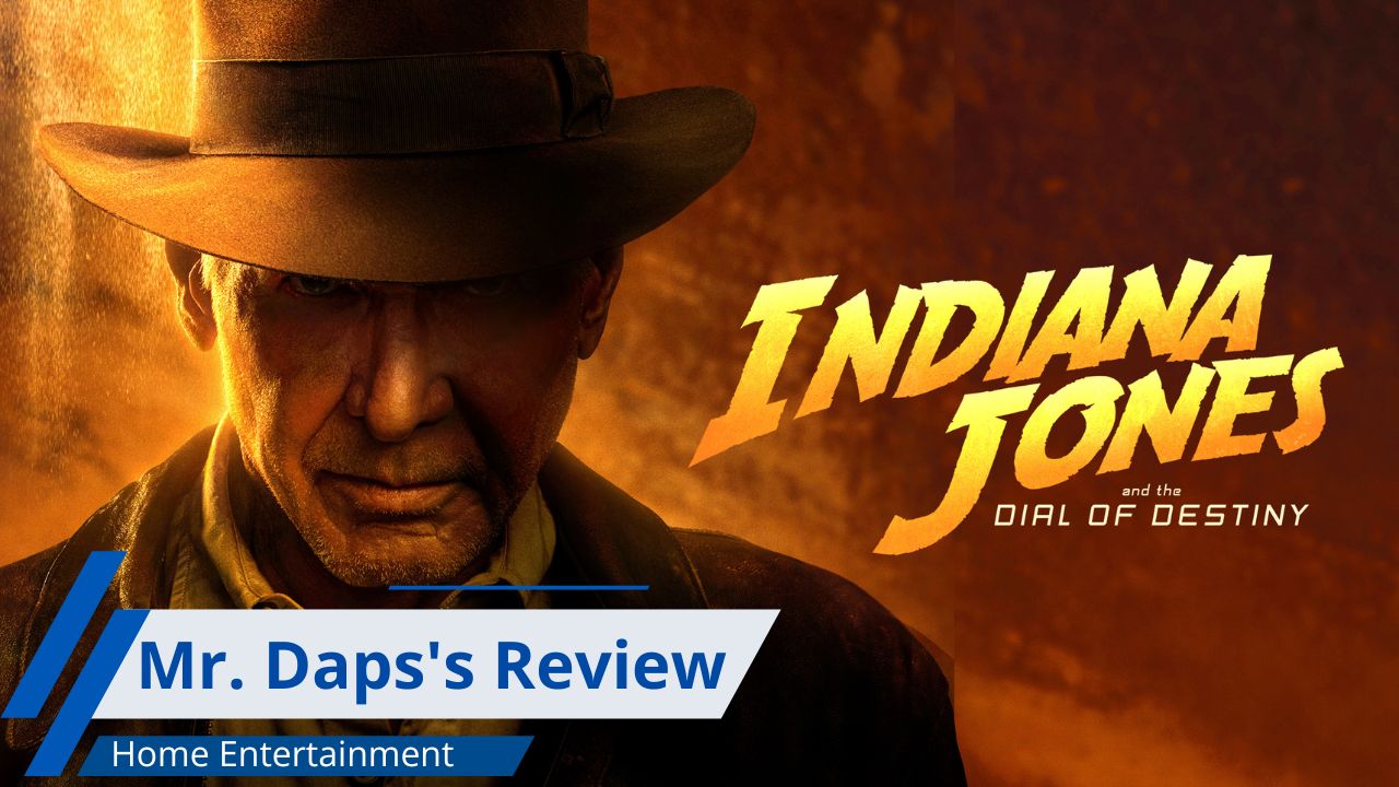 Indiana Jones and the Dial of Destiny – Mr. Daps’ Home Entertainment Review