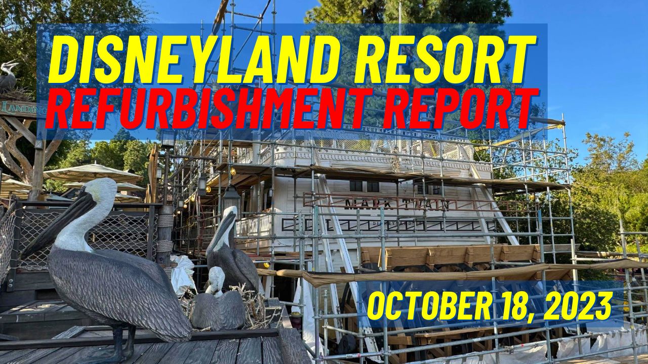Disneyland Resort Refurbishment Report – October 18, 2023