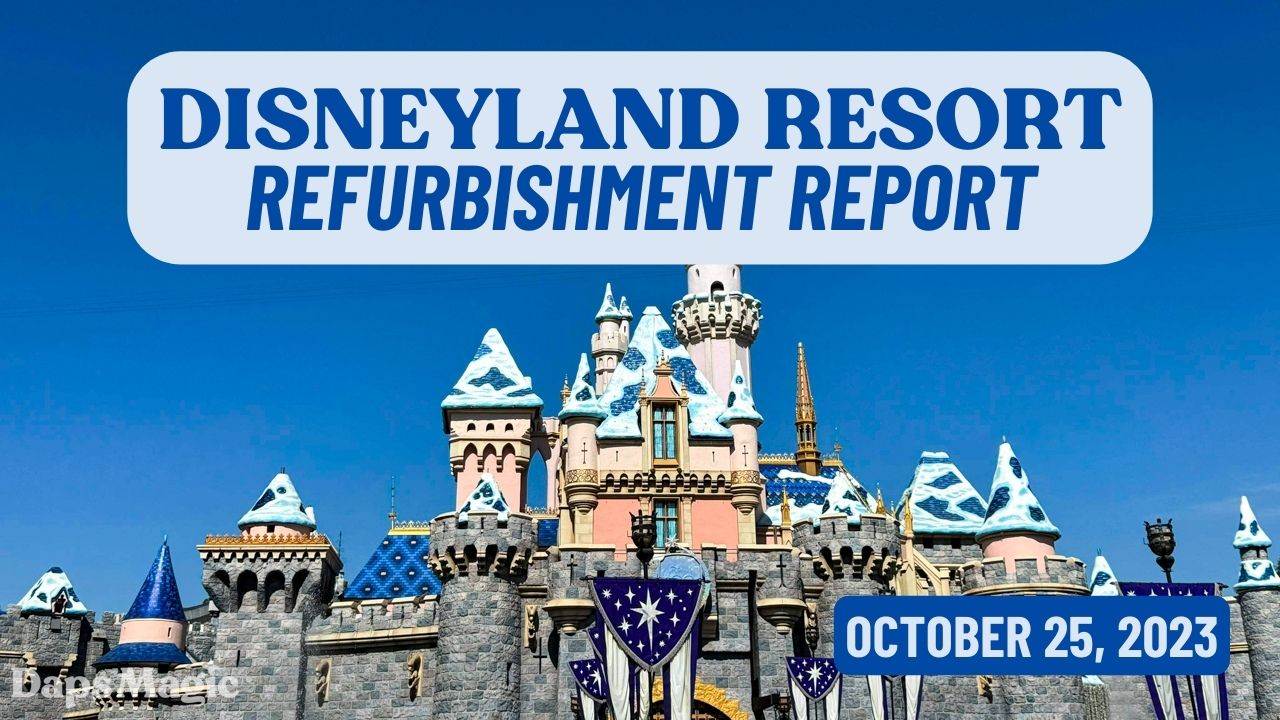 Disneyland Resort Refurbishment Report – October 25, 2023