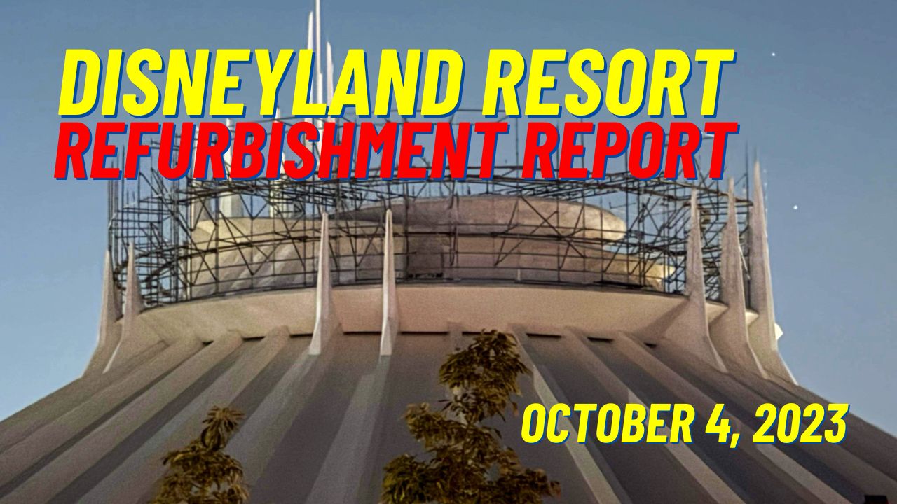 Disneyland Resort Refurbishment Report – October 4, 2023