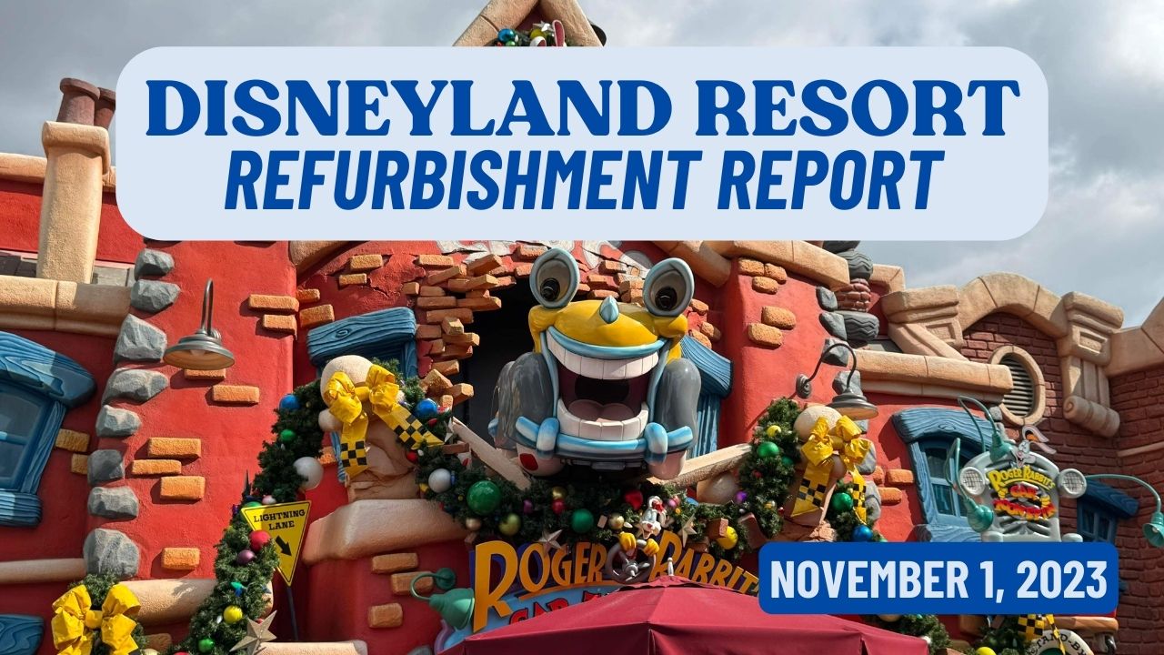 Disneyland Resort Refurbishment Report – November 1, 2023