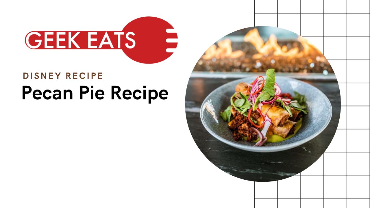 GEEK EATS: Pecan Pie From Walt Disney World Resort Chefs