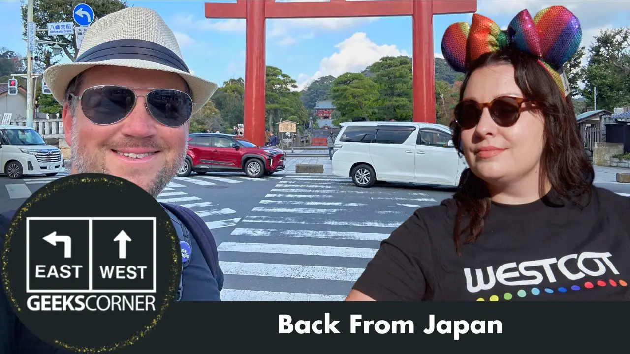 Back From Japan – GEEKS CORNER – Episode #688