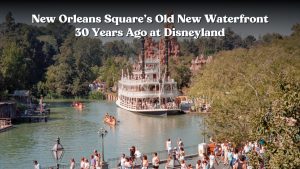 New Orleans Square’s Old New Waterfront – 30 Years Ago at Disneyland