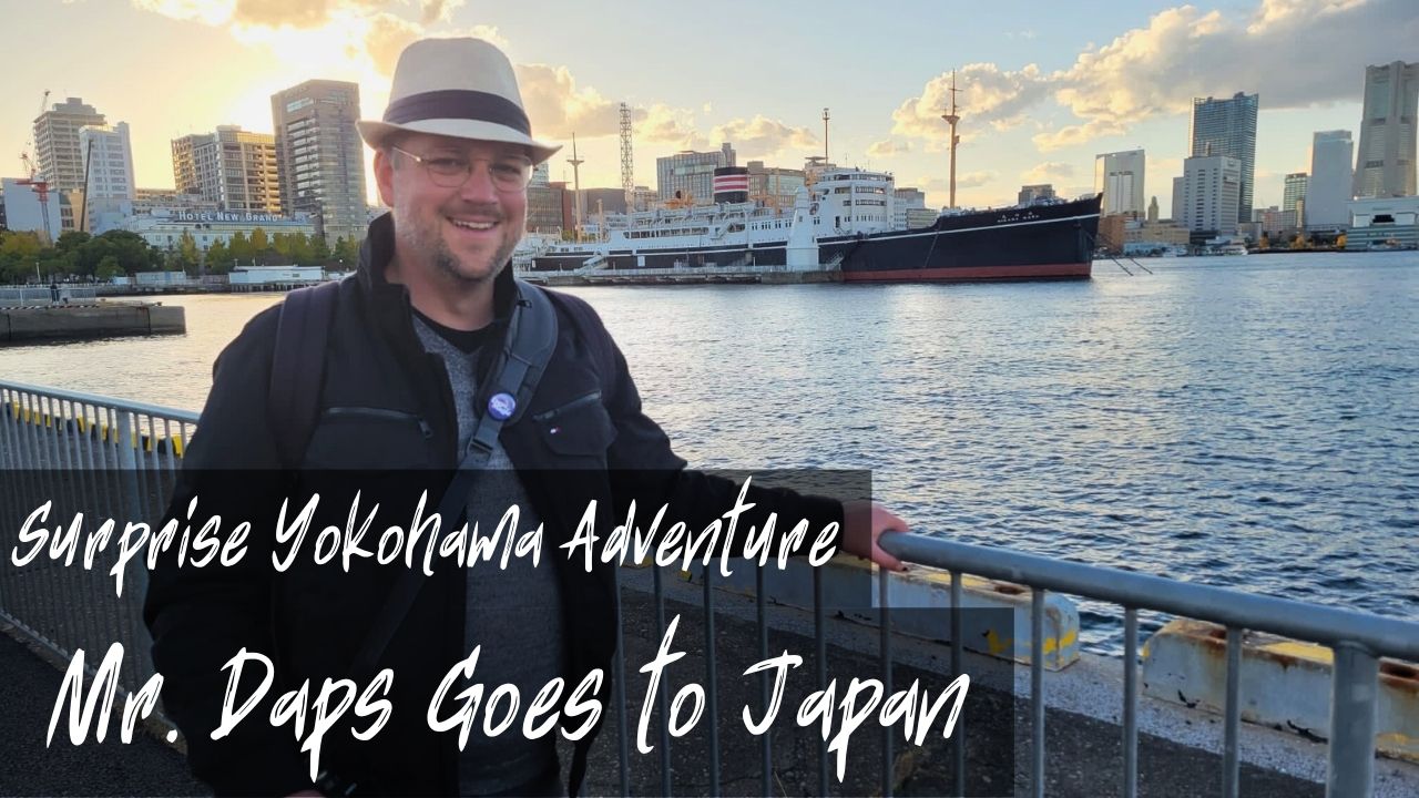 A Surprise Trip to Yokohama – Mr. Daps Goes to Japan
