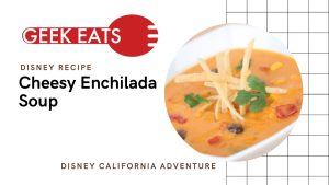 GEEK EATS: Cheesy Enchilada Soup Recipe From Fiddler, Fifer & Practical Cafe at Disney California Adventure Park