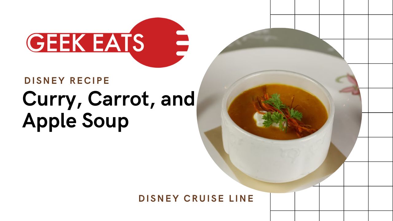 GEEK EATS: Curry, Carrot, and Apple Soup Recipe from Disney Cruise Line