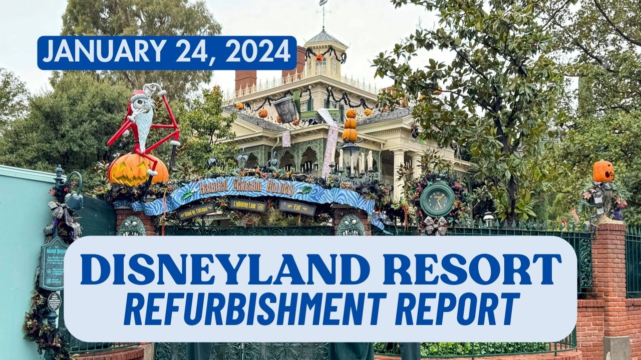 Disneyland Refurbishment Report – January 24, 2024