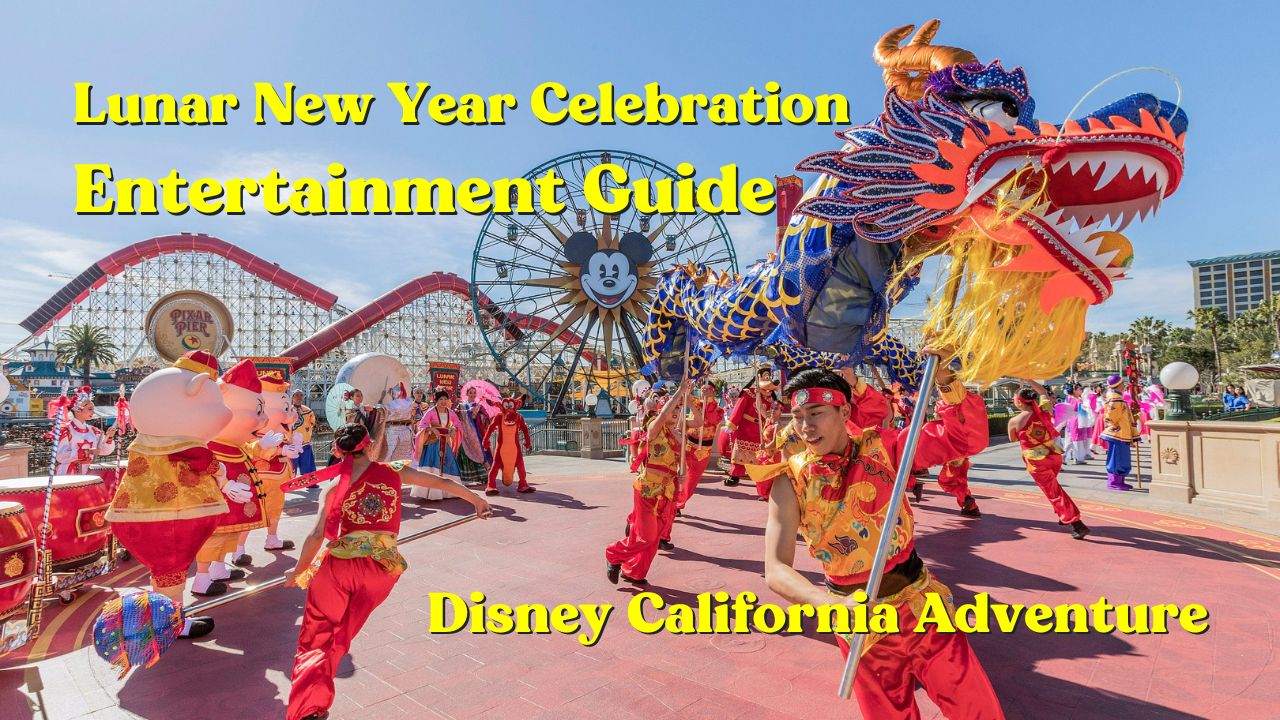 Entertainment Guide: 2024 Lunar New Year Celebration at Disney California Adventure
