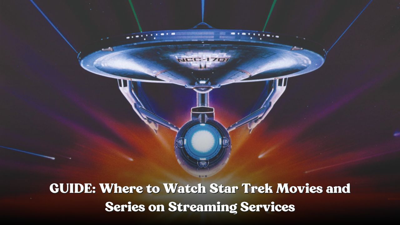 GUIDE: Where to Watch Star Trek Movies and Series on Streaming Services
