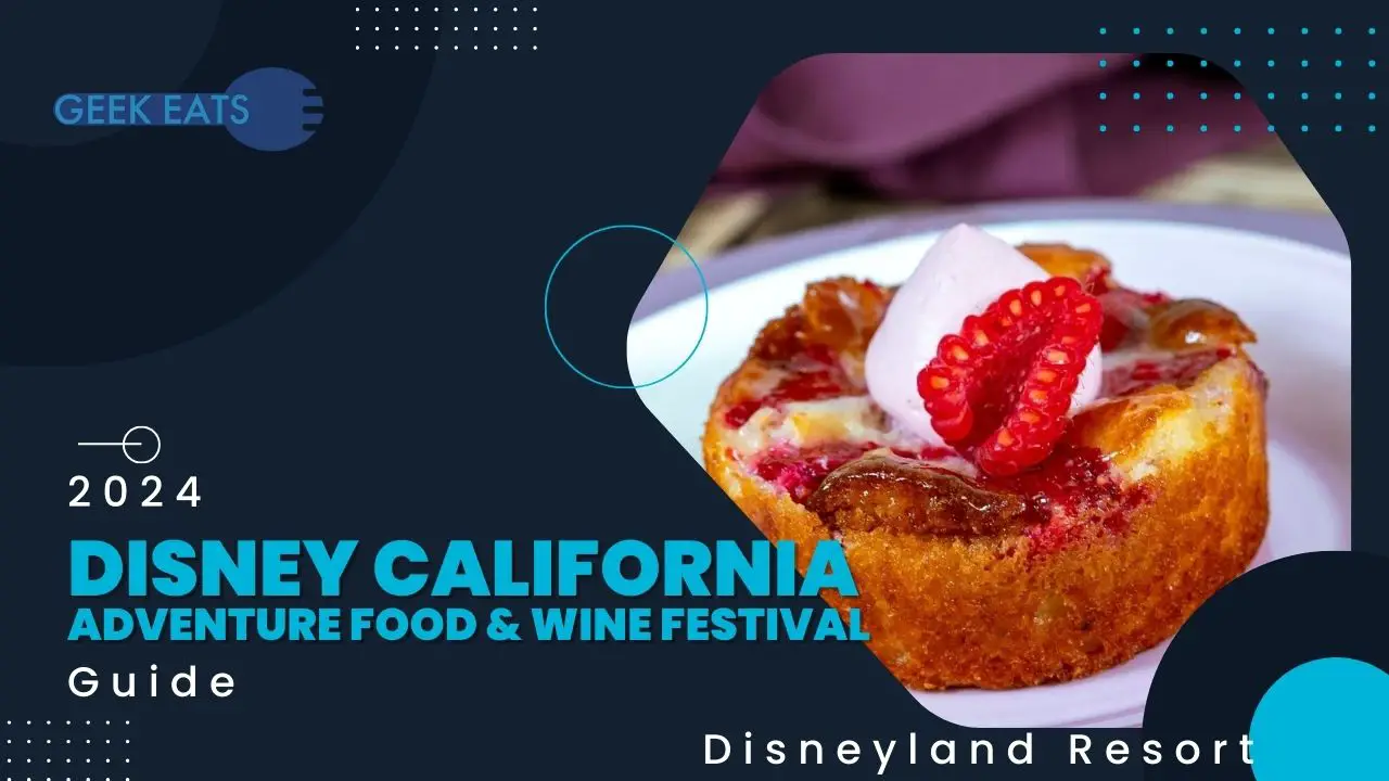 GEEK EATS: Disney California Adventure Food & Wine Festival 2024 Food and Beverage Guide!