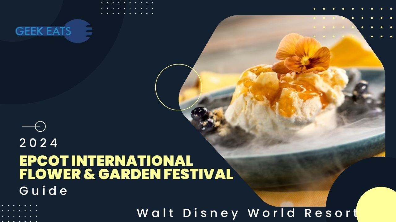 GEEK EATS: 2024 EPCOT International Flower & Garden Festival Food and Beverage Offerings