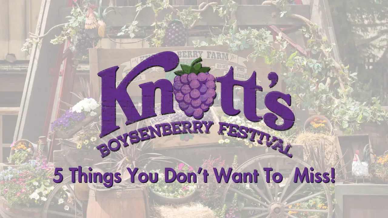 5 Things You Don’t Want to Miss at Knott’s Boysenberry Festival