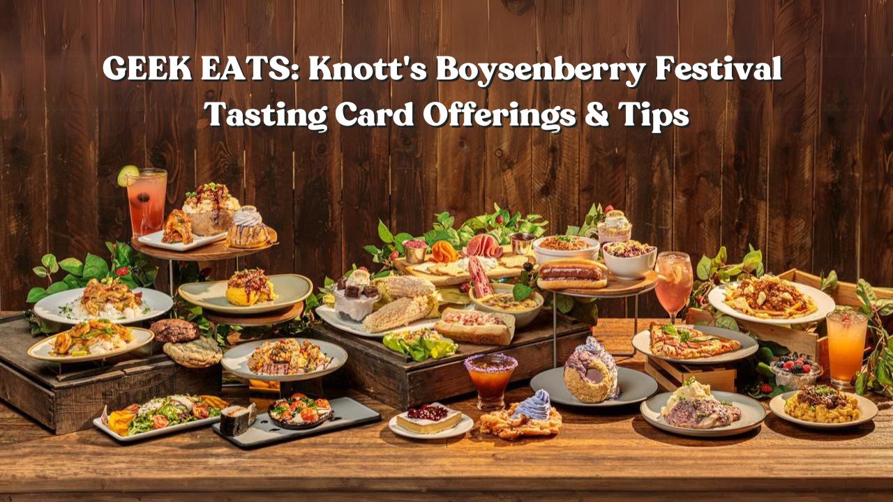 GEEK EATS: Knott’s Boysenberry Festival Tasting Card Offerings & Tips