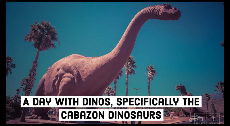 A Day with Dinos, Specifically the Cabazon Dinosaurs