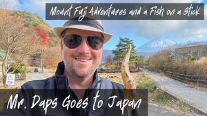 Mount Fuji Adventures and a Fish on a Stick - Mr. Daps Goes to Japan