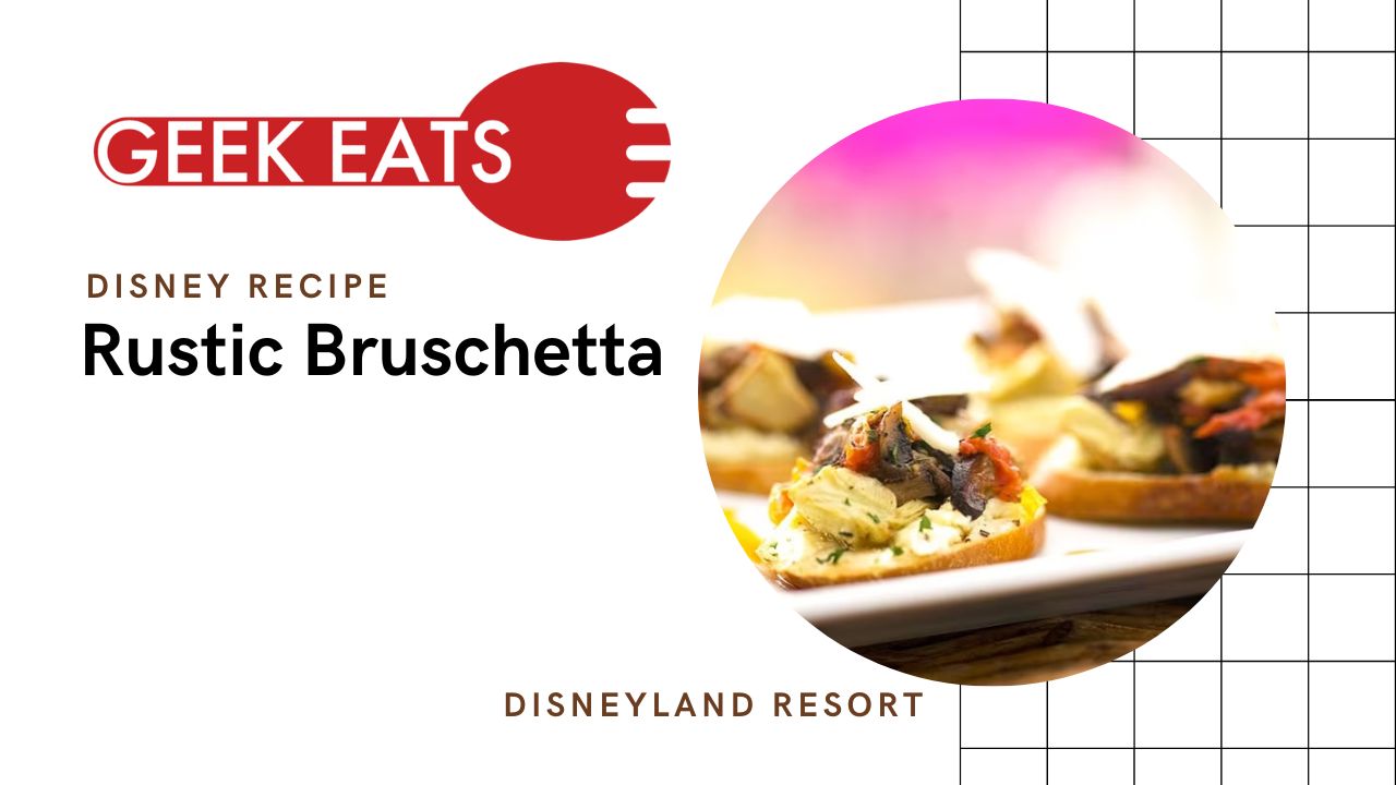 GEEK EATS: Rustic Bruschetta Recipe From Wine Country Trattoria at Disney California Adventure Park