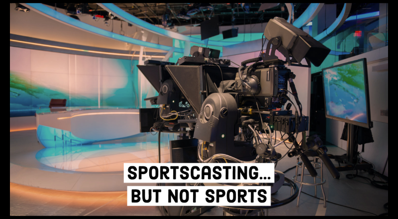 Sportscasting… But Not Sports
