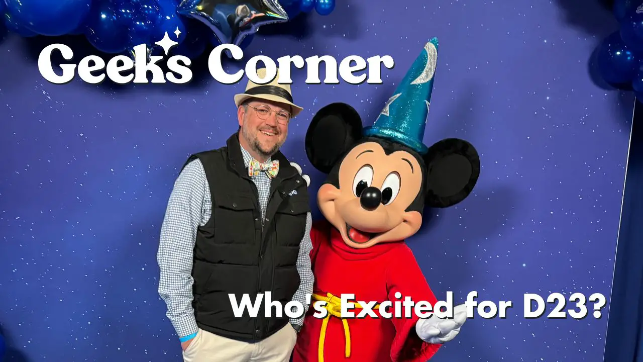 Who’s Excited for D23?  – GEEKS CORNER – Episode #704