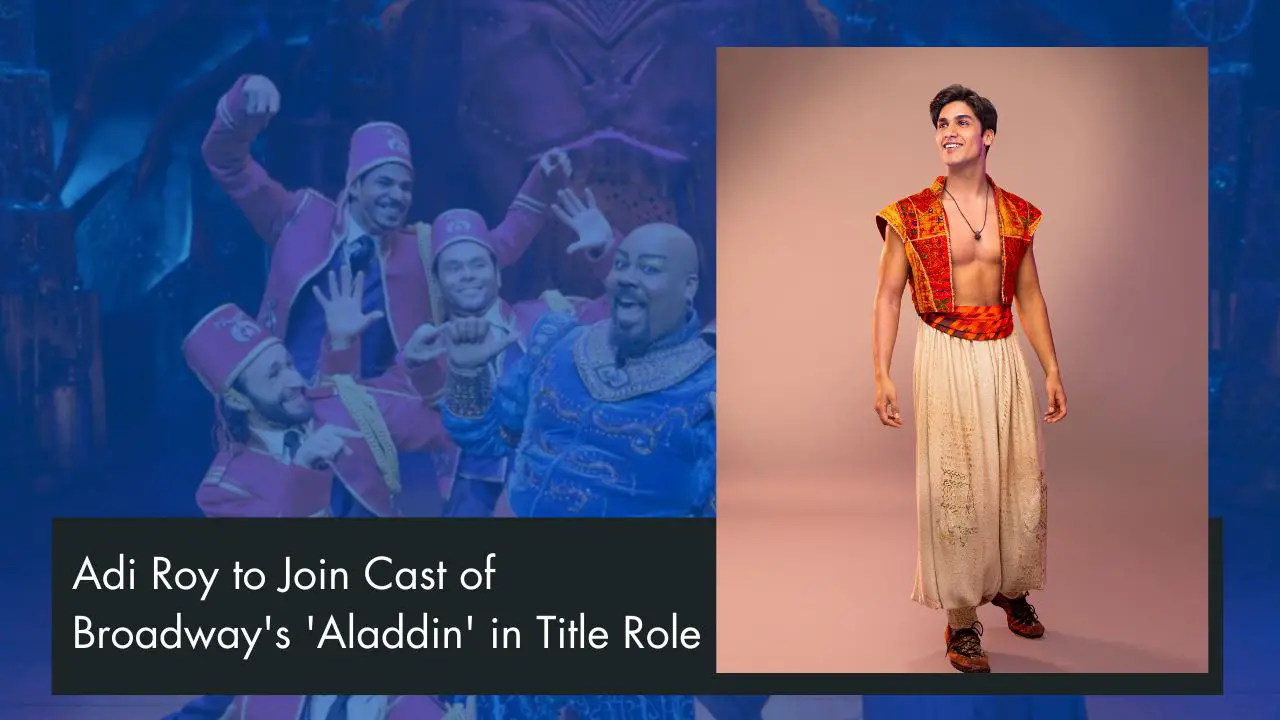 Adi Roy to Join Cast of Broadway’s ‘Aladdin’ in Title Role