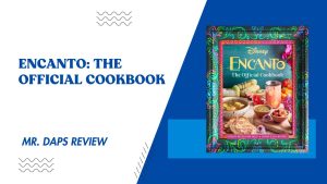 Disney Encanto: The Official Cookbook – Mr. Daps Review